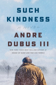 SUCH KINDNESS 8211 A NOVEL