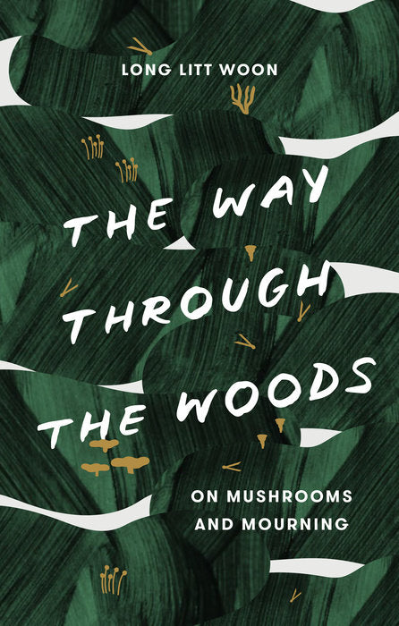 Way Through the Woods: On Mushrooms and Mourning, The