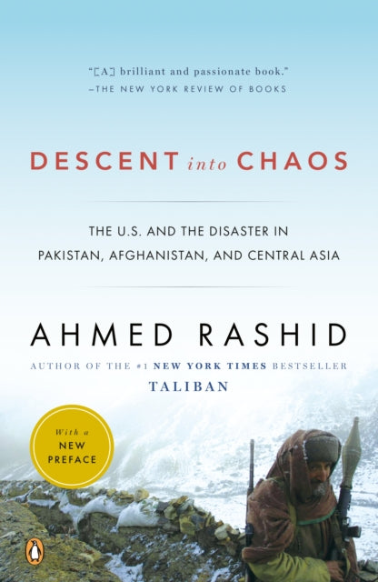 Descent Into Chaos: The U.S and the Disaster in Pakistan, Afghanistan, and Central Asia