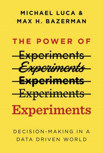 Power of Experiments : Decision Making in a Data-Driven World, The