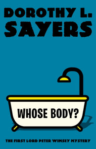 Whose Body? : The First Lord Peter Wimsey Mystery