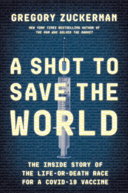 Shot to Save the World: The Inside Story Of The Life-or-Death Race for Covid-19 Vaccine, A