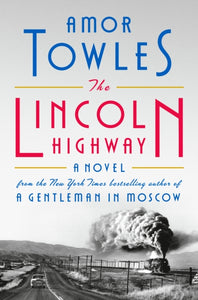 Lincoln Highway, The : A Novel