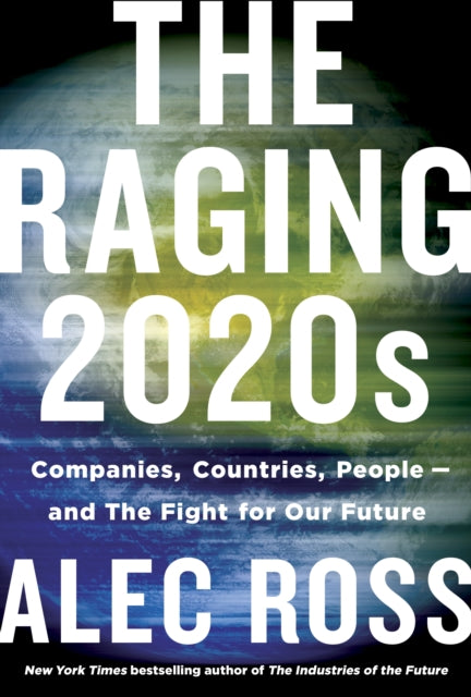 Raging 2020s: Companies, Countries, People - And the Fight for Our Future, The