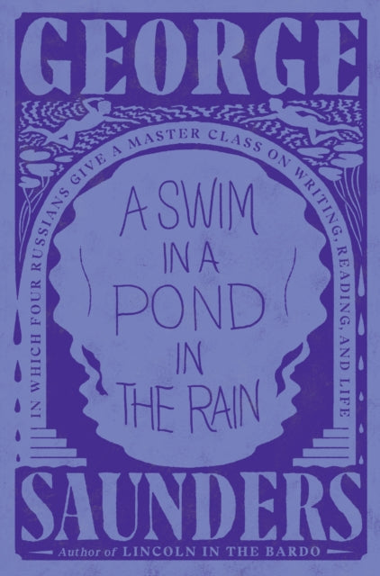 Swim in a Pond in the Rain : In Which Four Russians Give a Master Class on Writing, Reading, and Life, A