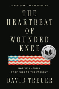 Heartbeat of Wounded Knee: Native America from 1890 to the Present, The