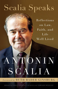 Scalia Speaks:  Reflections of Law, Faith, and Lives Well-Lived